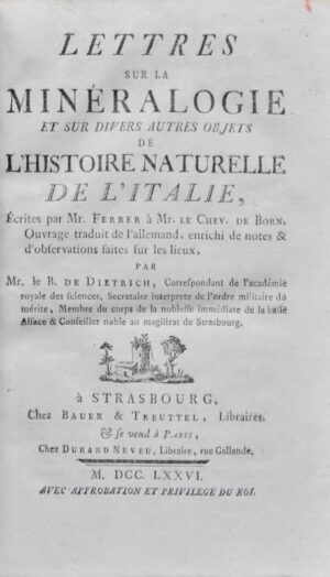 FERBER (Johann-Jakob). Lettres sur la Minéralogie et sur divers autres objets de ll'Histoire naturelle de l'Italie, écrites à Mr le Chev. de Born. Ouvrage traduit de l'allemand, enrichi de notes et d'observations faites sur les lieux par M. le B. de Dietrich.