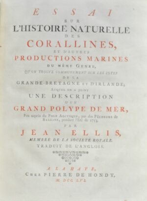 ELLIS (John). Essai sur l'Histoire naturelle des Corallines, et d'autres productions marines du même genre qu'on trouve communément sur les côtes de la Grande-Bretagne et d'Irlande; auquel on a joint une description d'un grand polype de mer. Traduit de l'anglois.