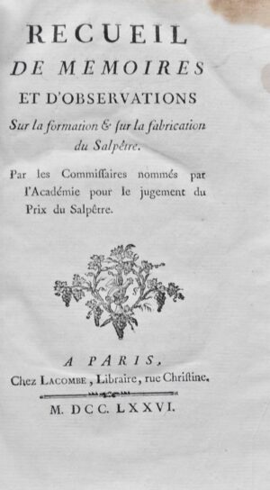 LAVOISIER (Antoine-Laurent de). Recueil de Mémoires et d'observations sur la formation & sur la fabrication du Salpêtre. Par les Commissaires nommés par l'Académie pour le jugement du prix du Salpêtre.
