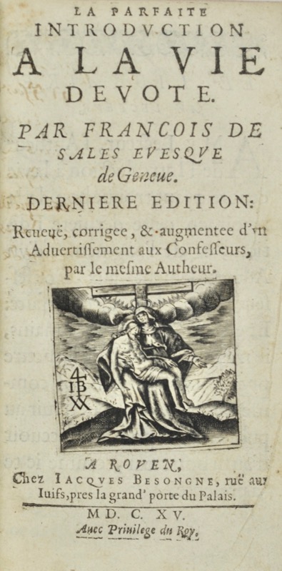 FRANÇOIS DE SALES (saint). La Parfaite Introduction à la vie dévote. Par François de Sales, Evesque de Genève. Dernière édition reveuë, corrigée et augmentée d'un Advertissement aux Confesseurs, par le mesme Autheur.