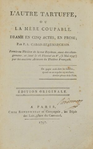 BEAUMARCHAIS (Pierre-Augustin Caron de). L'Autre Tartuffe, ou la Mère coupable. Drame en cinq actes, en prose. Remis au théâtre de la rue Feydeau, avec des changements, et joué le 16 floréal an V (5 mai 1797) par les anciens acteurs du Théâtre-Français.