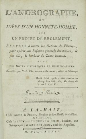 RESTIF DE LA BRETONNE (Nicolas-Edme). L'Andrographe, ou Idées d'un Honnête-Homme, sur un Projet de Règlement, proposé à toutes les Nations de l'Europe, pour opérer une Réforme générale des moeurs, et par elle, le bonheur du Genre-humain. Avec des Notes Historiques et Justificatives. Recueillies par N.-E. Rétif-De-La-Bretone, éditeur de l'Ouvrage.