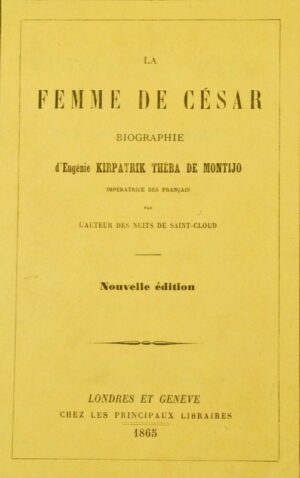 MAGEN (Hippolyte). La Femme de César. Biographie d'Eugénie Kirpatrik Théba de Montijo Impératrice des Français par l'auteur des nuits de Saint-Cloud. Nouvelle édition.