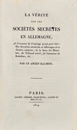 LOMBARD DE LANGRES (Vincent). La Vérité sur les Sociétés secrètes en Allemagne, à l'occasion de l'ouvrage ayant pour titre : Des Sociétés secrètes en Allemagne et en d'autres contrées, de la secte des illuminés, du tribunal secret, de l'assassinat de Kotzebue, etc.  par un ancien illuminé.