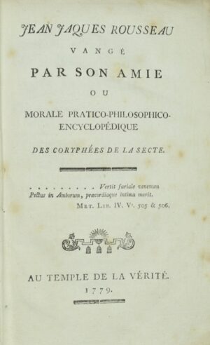 LA TOUR (Marianne de). Jean Jacques Rousseau vangé par son amie, ou Morale pratico-philosophico-encyclopédique des coryphées de la secte.