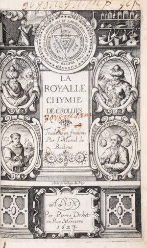 CROLL (Oswald). La Royale Chymie de Crollius, traduitte en françois, par J. Marcel de Boulene.