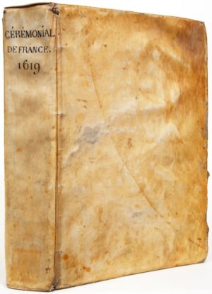 GODEFROY (Théodore). Le Cérémonial de France. Ou Description des Ceremonies, Rangs, & Seances observées aux Couronnemens, Entrées, & Enterremens des Roys & Roynes de France, & autres Actes et Assemblées solemneles. Recueilly des Memoires de plusieurs secretaires du Roy, Herauts d'armes, & autres.