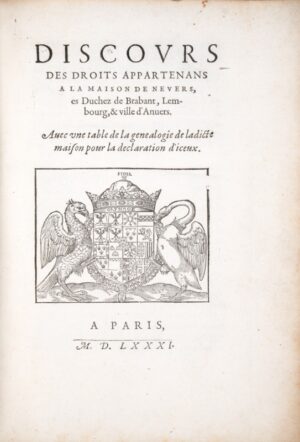 HÉROARD (Jean). Discours des Droits appartenans à la Maison de Nevers, es duchez de Brabant, Lembourg, et ville d'Anvers. Avec une Table de la Genealogie de ladicte maison pour la declaration d'iceux.