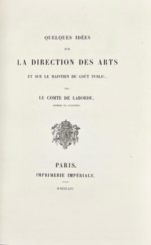 LABORDE (Léon de). Quelques idées sur la direction des arts et sur le maintien du goût public.