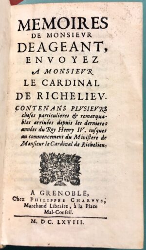 DÉAGEANT (Claude Guichard). Mémoires de Monsieur Déageant, envoyez à Monsieur le Cardinal de Richelieu. Contenans plusieurs choses particulieres & remarquables arrivées depuis les dernières années du Roy Henri IV jusques au commencement du Ministère de Monsieur le Cardinal de Richelieu.