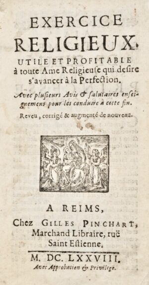 [Reims]. Exercice Religieux utile et profitable à toute âme religieuse qui désire d'avancer à la Perfection. Avec plusieurs avis et salutaires enseignements pour les conduire à cette fin. Revu, corrigé et augmenté de nouveau.