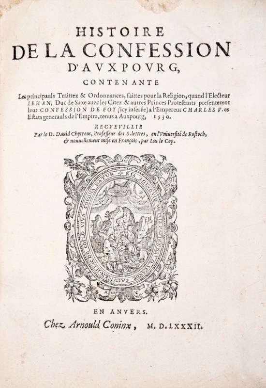 CHYTRAEUS (David). Histoire de La Confession d’Auxpourg, Contenante Les principauls Traittez et Ordonnances, faittes pour la Religion, quand l'Electeur Jehan, Duc de Saxe avec les Citez et autres Princes Protestants présentèrent leur Confession de Foy (icy inserée) à l'Empereur Charles V. es Estats générauls de l'Empire tenus à Auxpourg, 1530. Recueullie Par le D. David Chytreus, Professeur des S. lettres, en l’Université de Rostoch, & nouvellement mise en François, par Luc le Cop.