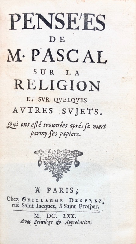PASCAL (Blaise). Pensées de M. Pascal sur la Religion et sur quelques autres sujets, Qui ont esté trouvées après sa mort parmy ses papiers.