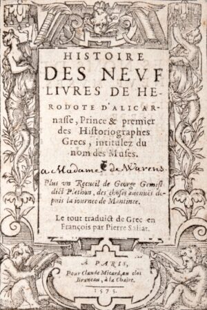 HERODOTE. Histoire des neuf Livres de Hérodote d'Alicarnasse, Prince & premier des Historiographes Grecs, intitulez du nom des Muses. Plus un Recueil de George Gémist dict Pléthon, des choses avenuës depuis la journée de Mantinée, le tout traduict de Grec en François par Pierre Saliat.