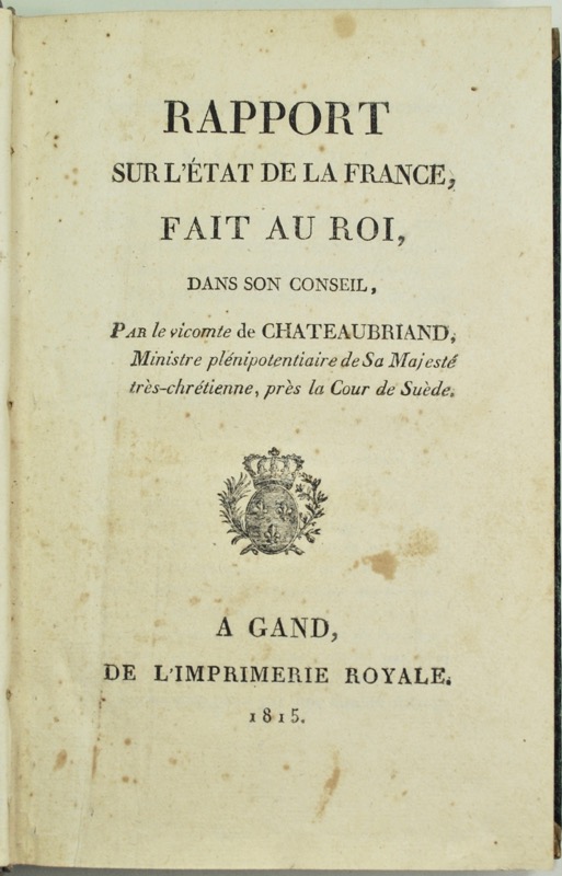 CHATEAUBRIAND (François René, vicomte de). Rapport sur l'Etat de la France, fait au Roi, Dans son Conseil, Par le vicomte de Chateaubriand, Ministre plénipotentiaire de Sa Majesté très-Chrétienne, près la Cour de Suède.