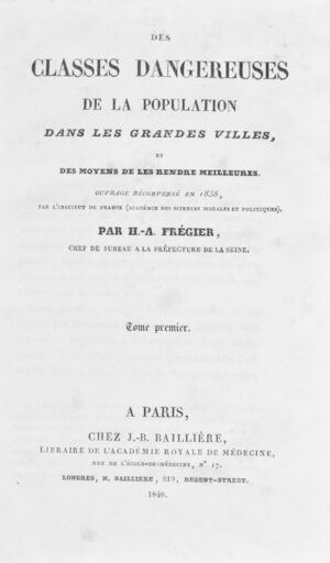 FRÉGIER (Honoré-Antoine). Des Classes dangereuses de la Population dans les grandes Villes, et des moyens de les rendre meilleures. Ouvrage récompensé en 1838, par l'Institut de France.