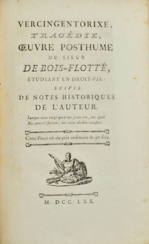 BIEVRE (François-Georges Maréchal, marquis de). Vercingentorixe, Tragédie, oeuvre posthume du sieur de Bois-Flotté, Etudiant en Droit-Fil : suivie de notes historiques de l'auteur.