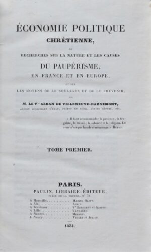 VILLENEUVE-BARGEMONT (Alban de). Économie politique chrétienne, ou recherches sur la nature et les causes du paupérisme, en France et en Europe, et sur les moyens de le soulager et de le prévenir.