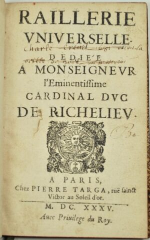 PICOT (Antoine, baron du Puiset). Raillerie Universelle. Dédiée à Monseigneur l'Eminentissime Cardinal de Richelieu.