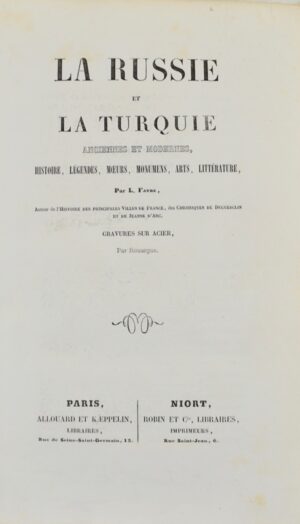FAVRE (Léopold). La Russie et la Turquie anciennes et modernes, histoire, légendes, moeurs, monumens, arts, littérature.