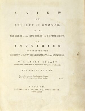 STUART (Gilbert). A View of Society in Europe, in its progress from rudeness to refinement : or Inquiries concerning the history of law, government, and manners. The second edition.