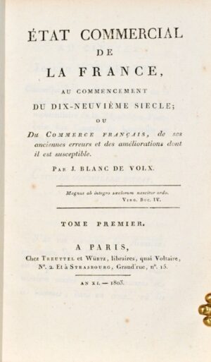 BLANC DE VOLX (Jean). État commercial de la France au commencement du dix-neuvième siècle, ou Du commerce français, de ses anciennes erreurs et des améliorations dont il est susceptible.