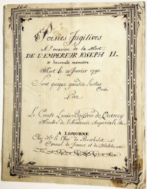 BOISSON DE QUENCY (Louis). Poésies fugitives à l'occasion de la Mort de l'Empereur Joseph II. D'heureuse Mémoire mort le 20 Février 1790. Sunt quoque gaudia Luctus. Ovide. Par le Comte Louis Boisson de Quency Membre de l'Académie Imperiale &c. A Livourne Chez Mr le Chevr de Berthelet Consul de France et de Malthe.