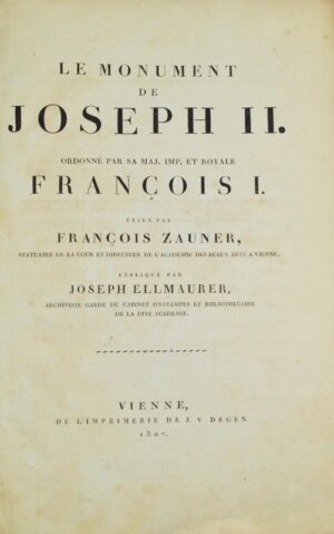 ELLMAURER (Joseph). Le Monument de Joseph II. Ordonné par Sa Maj. Imp. et Royale François I. Erigé par François Zauner, Statuaire de la Cour et Directeur de l'Académie des Beaux Arts à Venise, expliqué par Joseph Ellmaurer, archiviste garde du cabinet d'estampes et bibliothécaire de ladite Académie.