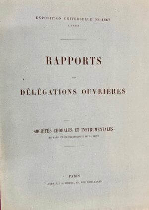 Sociétés chorales et instrumentales de Paris et du département de la Seine. Exposition Universelle de 1867 à Paris. Rapports des délégations ouvrières.