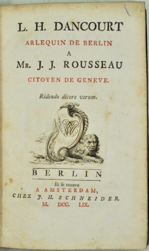 DANCOURT (Louis Heurteaux, dit ) & DANCOURT (Louis Heurteaux, dit ). L. H. Dancourt, Arlequin de Berlin, à M. J. J. Rousseau, citoyen de Genève.