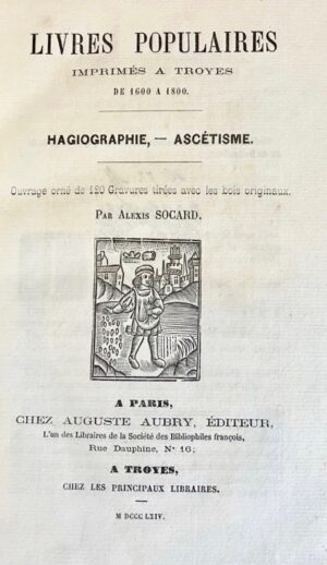 SOCARD (Alexis). Livres Populaires imprimés à Troyes de 1600 à 1800. Hagiographie, - Ascétisme. Ouvrage orné de 120 gravures tirées avec les bois originaux.