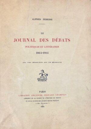 PEREIRE (Alfred). Le Journal des débats politiques et littéraires. 1814-1914. A propos d'un document inédit augmenté de la liste complète de ses collaborateurs depuis sa fondation jusqu'à nos jours. Avec vingt reproductions une héliogravure.