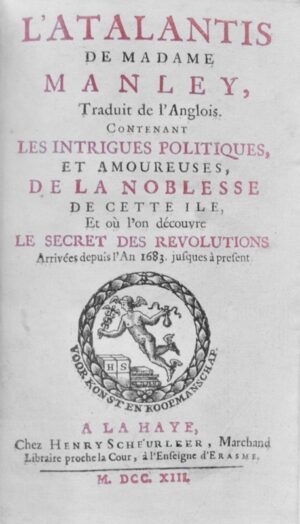 MANLEY (Mary de La Rivière). L'Atalantis de Madame Manley, Traduit de l'Anglois. Contenant les intrigues politiques, et amoureuses, de la noblesse de cette Ile et où l'on découvre le secret des révolutions arrivées depuis l'an 1683.