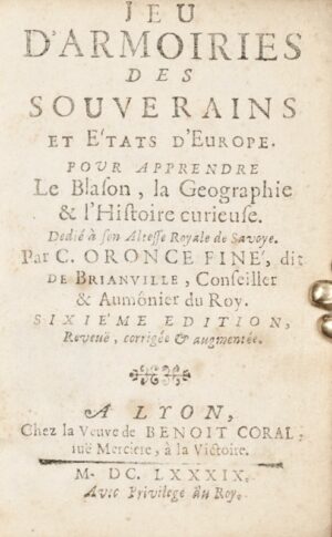 FINÉ DE BRIANVILLE (Claude-Oronce). Jeu d'Armoiries des Souverains et Etats d'Europe pour apprendre le Blason, la Géographie, et l'Histoire curieuse. Dédié A Son Altesse Royale de Savoye. Sixième édition revue, corrigée et augmentée.
