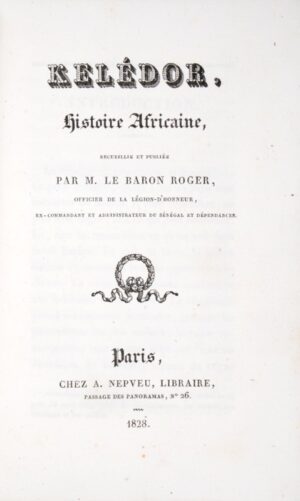 ROGER (baron). Kelédor, Histoire africaine, recueillie et publiée par M. le Baron Roger, Officier de la Légion d'Honneur, ex-commandant et administrateur du Sénégal et dépendances.