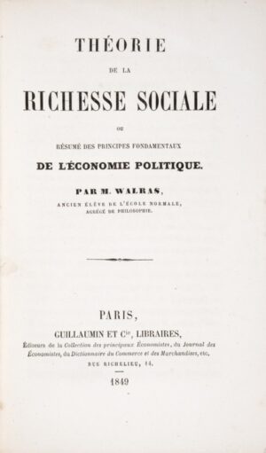 WALRAS (Antoine-Auguste). Théorie de la richesse sociale, ou résumé des principes fondamentaux de l’économie politique.