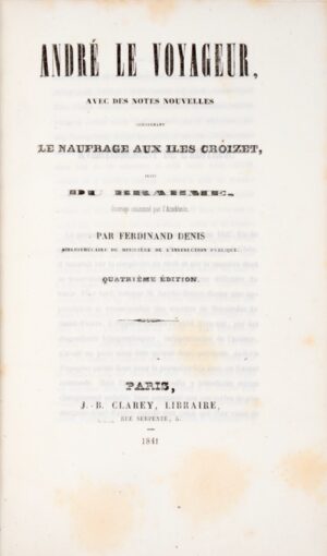 DENIS (Ferdinand). André le voyageur, avec des notes nouvelles, comprenant le naufrage aux îles Croizet, suivi du Brahme, ouvrage couronné par l’Académie.