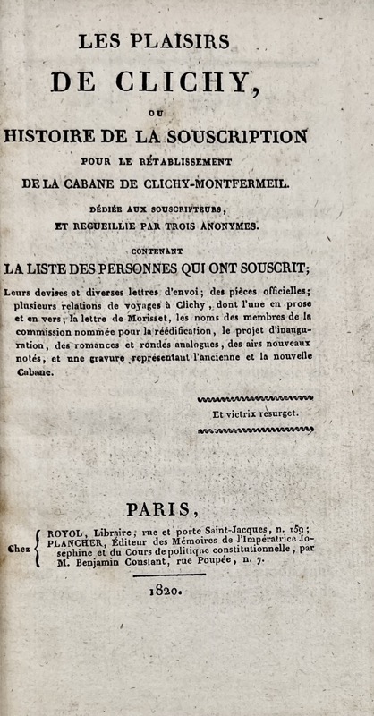 Plaisirs de Clichy (les), ou Histoire de la souscription pour le rétablissement de la cabane de Clichy-Montfermeil. Dédiée aux souscripteurs, et recueillie par trois anonymes. – Image 2