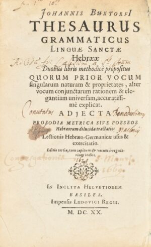 BUXTORF (Johann). Thesaurus Grammaticus Linguæ Sanctæ Hebrææ Duobus libris methodicè propositus Quorum Prior Vocum singularum naturam & proprietates, alter vocum conjunctarum rationem & elegantiam universam, accuratissimè explicat. Adjecta Prosodia Metrica Sive Poeseos Hebræorum dilucida tractatio: Lectionis Hebræo-Germanicæ usus & exercitatio.