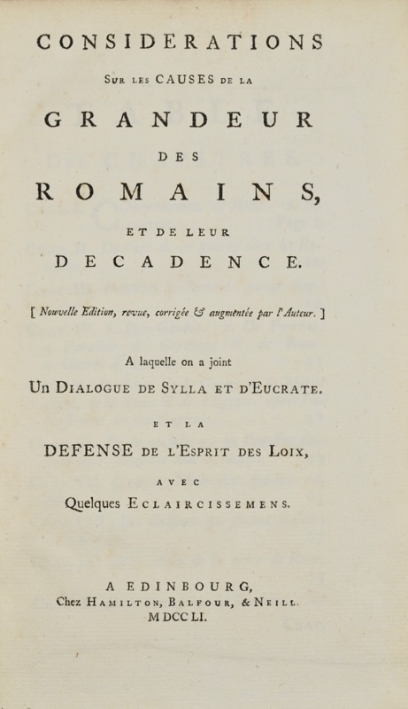 MONTESQUIEU. Considérations sur les causes de la grandeur des Romains et de leur décadence. Nouvelle Édition, revue, corrigée et augmentée par l’Auteur. A laquelle on a joint un Dialogue de Sylla et d’Eucrate et la Défense de l’Esprit des Loix avec quelques Eclaircissemens.