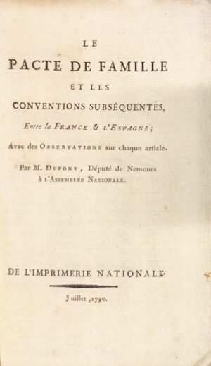 DUPONT DE NEMOURS (Pierre-Samuel). Le Pacte de Famille et les conventions subséquentes, entre la France et l'Espagne ; avec des observations sur chaque article.