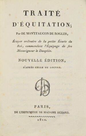 MONTFAUCON DE ROGLES. Traité d'équitation par De Montfaucon de Rogles, écuyer ordinaire de la petite écurie du roi, commandant d'équipage de feu monseigneur le Dauphin. Nouvelle édition d'après celle du Louvre.