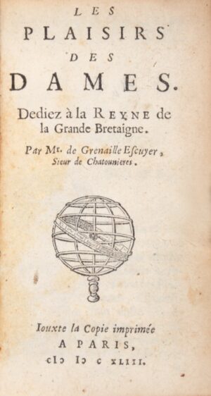 GRENAILLE (François de). Les Plaisirs des Dames. Dediez à la Reyne de la Grande Bretaigne.