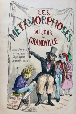 GRANDVILLE (Jean-Ignace-Isidore Gérard, dit J.J.). Les Métamorphoses du Jour ou les Hommes à têtes de Bêtes.