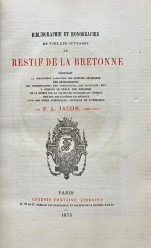 LACROIX (Paul). Bibliographie et iconographie de tous les ouvrages de Restif de La Bretonne comprenant la description raisonnée des éditions originales des réimpressions, des contrefaçons, des traductions, des imitations, etc. Y compris le détail des estampes et la notice sur la vie et les ouvrages de l'auteur par son ami Cubières Palmézeaux avec des notes historiques, critiques et littéraires par P.L. Jacob, bibliophile.