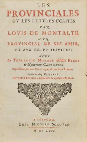PASCAL (Blaise). Les Provinciales ou les Lettres écrites par Louis de Montalte à un Provincial de ses Amis, et aux RR. PP. Jésuites : avec la Théologie Morale desdits Pères et Nouveaux casuistes représentée par leur Prattique, et par leurs livres : divisée en cinq parties. Nouvelle édition, augmentée de quelques pièces.