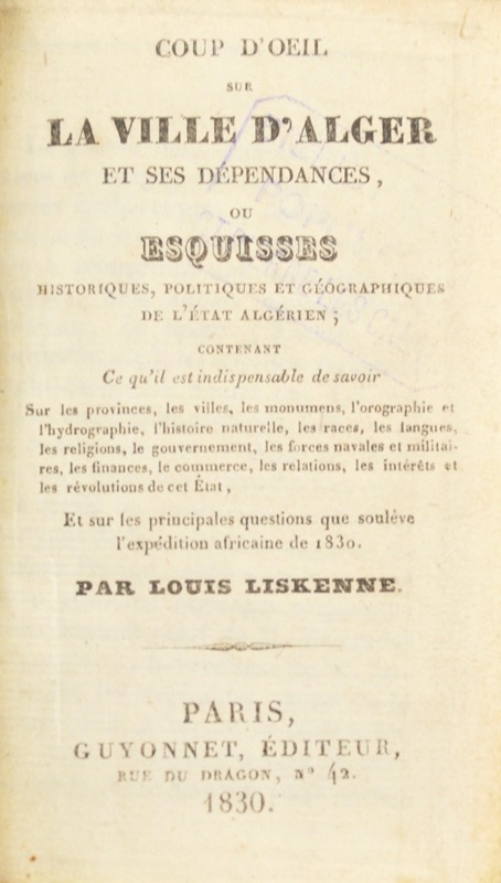 LISKENNE (Louis). Coup d'oeil sur la ville d'Alger et ses dépendances, ou Esquisses historiques, politiques et géographique de l'État algérien.