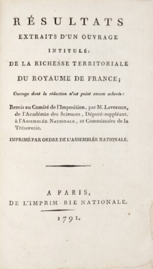 LAVOISIER (Antoine-Laurent de). Résultats extraits d'un ouvrage intitulé : De la richesse territoriale du Royaume de France ; ouvrage dont la rédaction n'est point encore achevée.