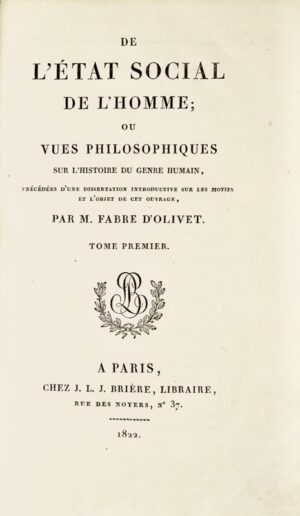 FABRE D'OLIVET (Antoine). De l'État social de l'Homme, ou Vues philosophiques sur l'Histoire du genre humain, précédées d'une dissertation introductive sur les motifs et l'objet de cet ouvrage.