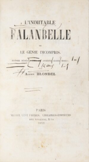 Blondel (Alexis). L'Inimitable Falanbelle, ou le Génie incompris.